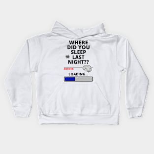 Where Did You Sleep Last Night? - Thinking for an answer Kids Hoodie